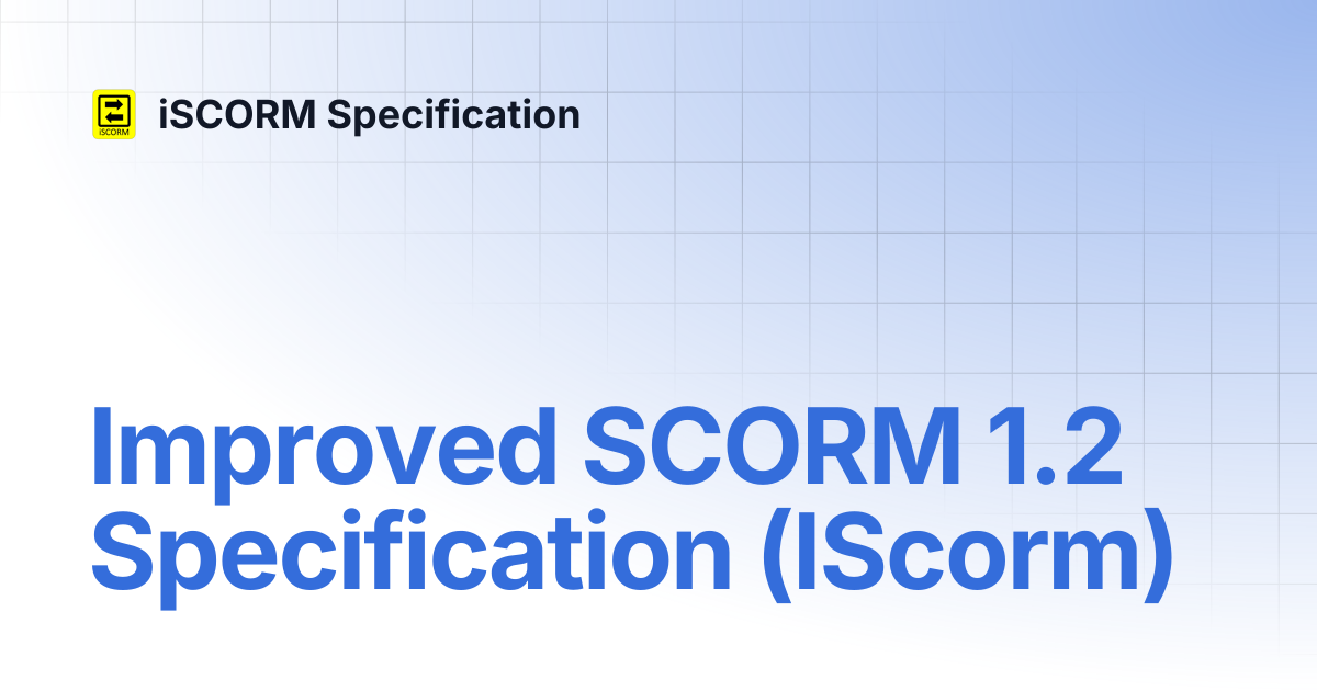 Improved SCORM 1.2 Specification (IScorm) | iSCORM Specification