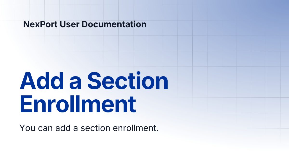 Add a Section Enrollment | NexPort User Documentation