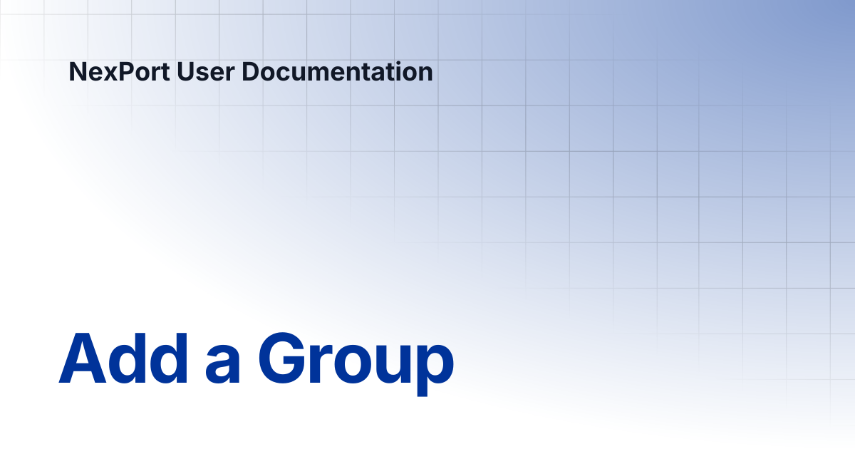 Add a Group | NexPort User Documentation